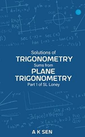Solutions for Trigonometry Sums from Plane Trigonometry Part 1 of S L Loney