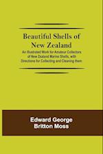 Beautiful Shells of New Zealand; An Illustrated Work for Amateur Collectors of New Zealand Marine Shells, with Directions for Collecting and Cleaning them