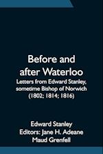 Before and after Waterloo; Letters from Edward Stanley, sometime Bishop of Norwich (1802; 1814; 1816) 