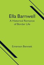 Ella Barnwell; A Historical Romance of Border Life 