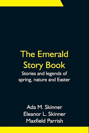 The Emerald Story Book; Stories and legends of spring, nature and Easter