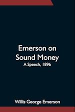 Emerson on Sound Money; A Speech, 1896 