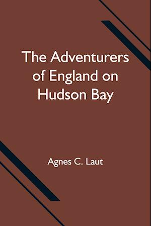 The Adventurers of England on Hudson Bay