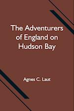 The Adventurers of England on Hudson Bay 