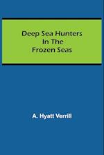 Deep Sea Hunters in the Frozen Seas 