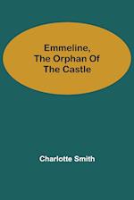 Emmeline, the Orphan of the Castle 
