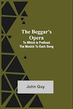 The Beggar's Opera; to Which is Prefixed the Musick to Each Song 