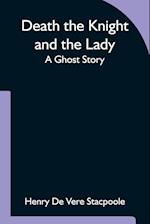 Death the Knight and the Lady A Ghost Story 
