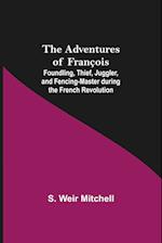 The Adventures of François; Foundling, Thief, Juggler, and Fencing-Master during the French Revolution 