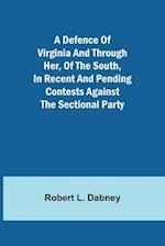 A Defence Of Virginia And Through Her, Of The South, In Recent And Pending Contests Against The Sectional Party 