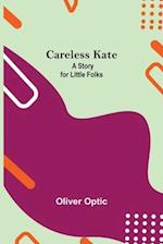 Careless Kate; A Story For Little Folks 