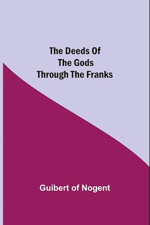 The Deeds of the Gods through the Franks