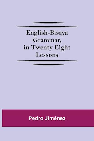 English-Bisaya Grammar, In Twenty Eight Lessons