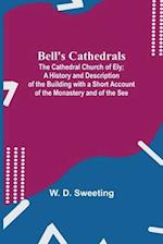 Bell'S Cathedrals; The Cathedral Church Of Ely; A History And Description Of The Building With A Short Account Of The Monastery And Of The See 