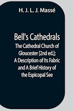 Bell'S Cathedrals; The Cathedral Church Of Gloucester [2Nd Ed.]; A Description Of Its Fabric And A Brief History Of The Espicopal See 