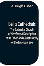 Bell'S Cathedrals; The Cathedral Church Of Hereford; A Description Of Its Fabric And A Brief History Of The Episcopal See 