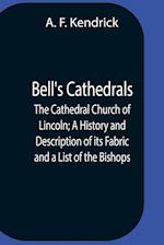 Bell'S Cathedrals; The Cathedral Church Of Lincoln; A History And Description Of Its Fabric And A List Of The Bishops 