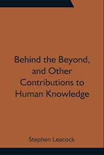 Behind the Beyond, and Other Contributions to Human Knowledge 