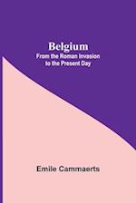 Belgium; From The Roman Invasion To The Present Day 