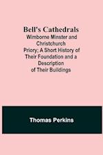 Bell'S Cathedrals; Wimborne Minster And Christchurch Priory; A Short History Of Their Foundation And A Description Of Their Buildings 