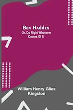 Ben Hadden; Or, Do Right Whatever Comes Of It 