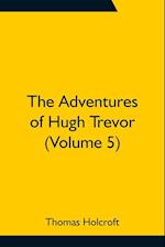 The Adventures of Hugh Trevor (Volume 5) 