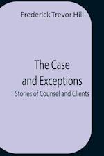 The Case And Exceptions; Stories Of Counsel And Clients 
