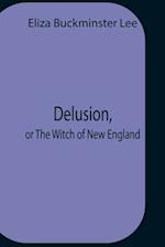 Delusion, Or The Witch Of New England 