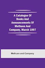 A Catalogue Of Books And Announcements Of Methuen And Company, March 1897 