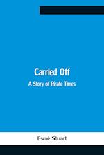 Carried Off; A Story Of Pirate Times 