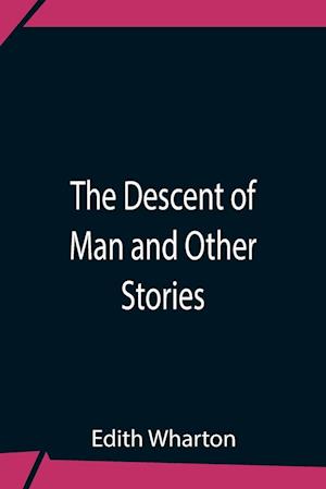 The Descent Of Man And Other Stories