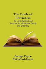 The Castle Of Ehrenstein; Its Lords Spiritual And Temporal; Its Inhabitants Earthly And Unearthly 