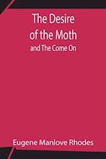 The Desire of the Moth; and The Come On 