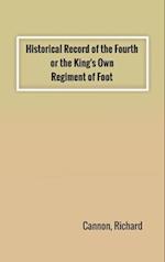 Historical Record of the Fourth, or the King's Own, Regiment of Foot 