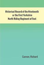 Historical Record of the Nineteenth, or the First Yorkshire North Riding Regiment of Foot 
