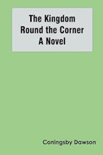 The Kingdom Round the Corner A Novel 