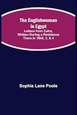 The Englishwoman in Egypt; Letters from Cairo, Written During a Residence There in 1842, 3, & 4 