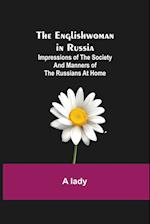 The Englishwoman in Russia; Impressions of the Society and Manners of the Russians at Home 