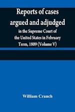 Reports of cases argued and adjudged in the Supreme Court of the United States in February Term, 1809 (Volume V) 
