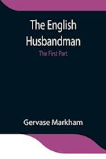 The English Husbandman; The First Part