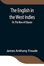 The English in the West Indies; Or, The Bow of Ulysses 