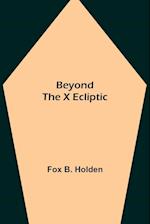 Beyond the X Ecliptic 