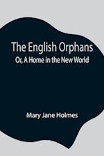 The English Orphans; Or, A Home in the New World 