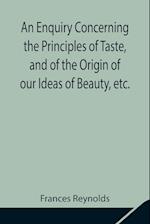 An Enquiry Concerning the Principles of Taste, and of the Origin of our Ideas of Beauty, etc. 