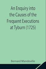 An Enquiry into the Causes of the Frequent Executions at Tyburn (1725) 