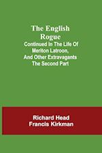 The English Rogue; Continued in the Life of Meriton Latroon, and Other Extravagants