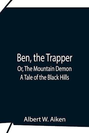 Ben, The Trapper; Or, The Mountain Demon