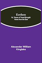 Eothen; Or, Traces of Travel Brought Home from the East 