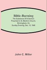 Bible-Burning; The substance of a sermon preached in St. Martin's Church, Birmingham, on Sunday evening, Dec. 10, 1848 