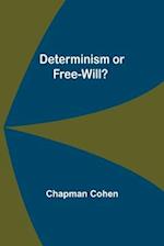 Determinism or Free-Will? 